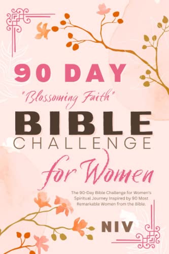 NIV Bible For Women - Blossoming Faith: The 90-Day Bible Challenge for Women's Spiritual Journey Inspired by 90 Most Remarkable Women from the Bible